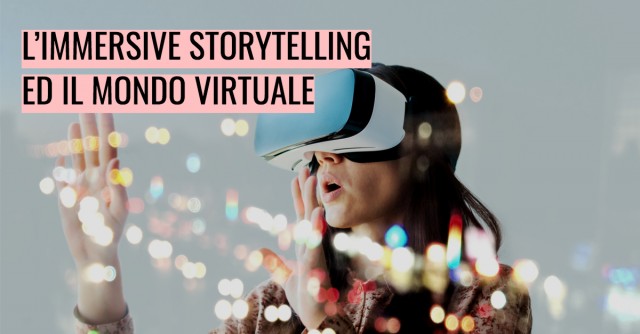 L’immersive storytelling ed il mondo virtuale