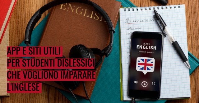 App e siti utili per studenti dislessici che vogliono imparare l'inglese