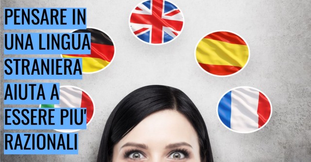 Pensare in una lingua straniera aiuta a essere più razionali