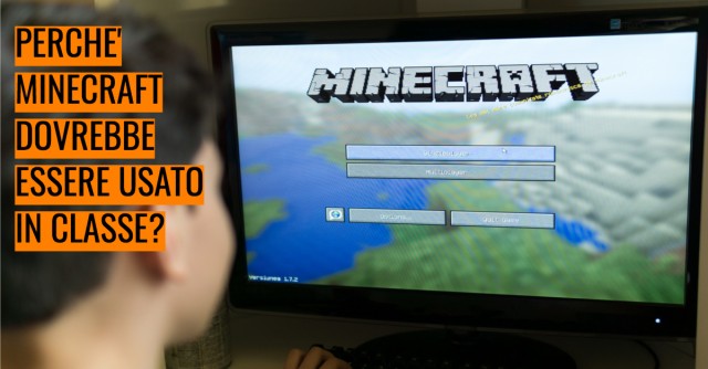 Perchè Minecraft dovrebbe essere usato in classe?